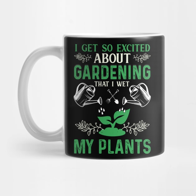 I Get So Excited About Gardening That I Wet My Plants Funny Garden Mom Gift Gardener Dad by Donebe